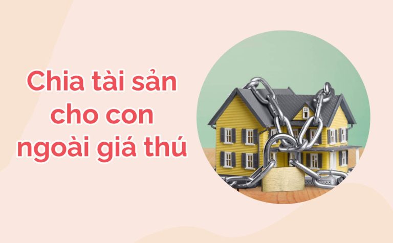 Chia tài sản thừa kế cho con ngoài giá thú